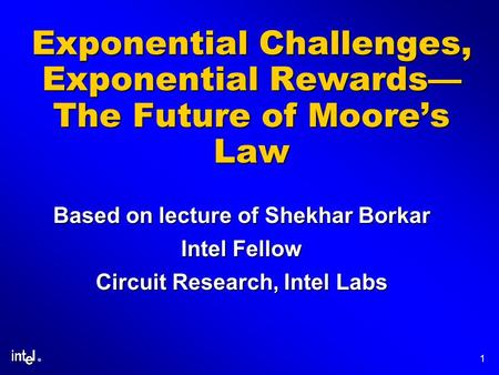 Exponential Challenges, Exponential Rewards— The Future of Moore’s Law