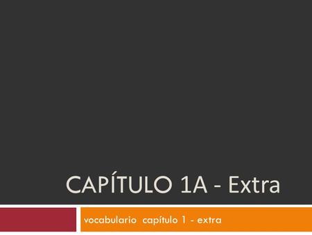 CAP Í TULO 1A - Extra vocabulario capítulo 1 - extra.