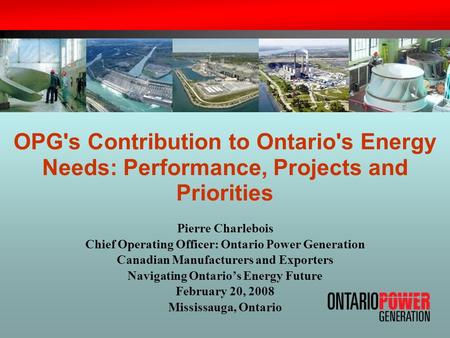 Pierre Charlebois Chief Operating Officer: Ontario Power Generation