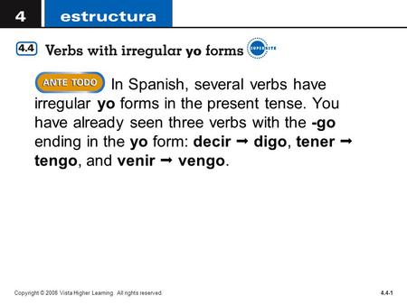 In Spanish, several verbs have irregular yo forms in the present tense