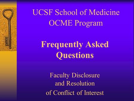 UCSF School of Medicine OCME Program Frequently Asked Questions Faculty Disclosure and Resolution of Conflict of Interest.
