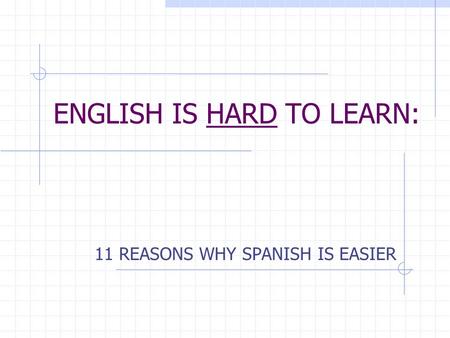 ENGLISH IS HARD TO LEARN: