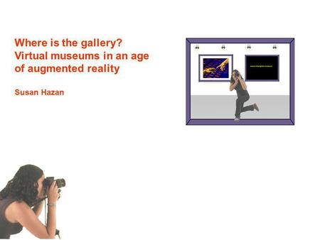 Where is the gallery? Virtual museums in an age of augmented reality