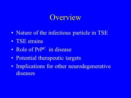 Overview Nature of the infectious particle in TSE TSE strains