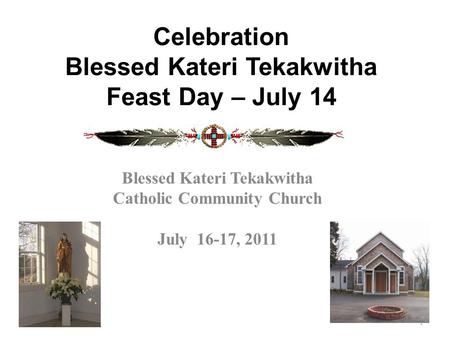 Celebration Blessed Kateri Tekakwitha Feast Day – July 14