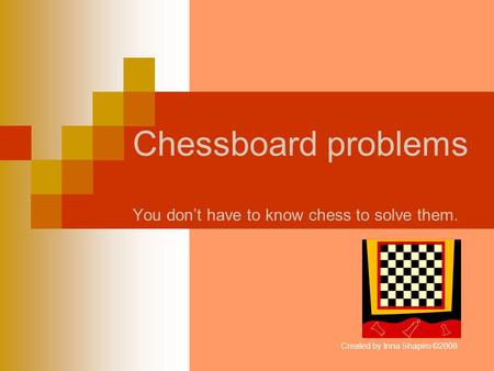 Chessboard problems You don’t have to know chess to solve them.