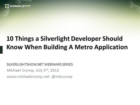 SILVERLIGHTSHOW.NET WEBINARS SERIES Michael Crump, July 3rd, 2012