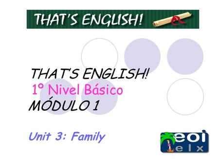 THAT’S ENGLISH! 1º Nivel Básico MÓDULO 1 Unit 3: Family