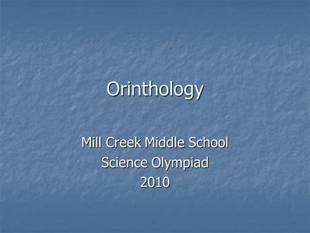 Orinthology Mill Creek Middle School Science Olympiad 2010.