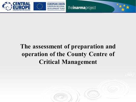 The assessment of preparation and operation of the County Centre of Critical Management.