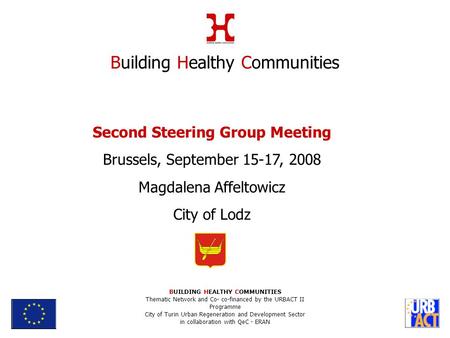 Second Steering Group Meeting Brussels, September 15-17, 2008 Magdalena Affeltowicz City of Lodz Building Healthy Communities BUILDING HEALTHY COMMUNITIES.