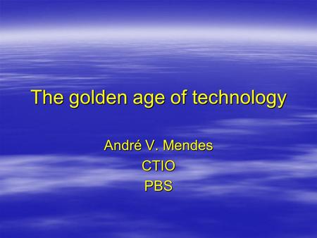 The golden age of technology
