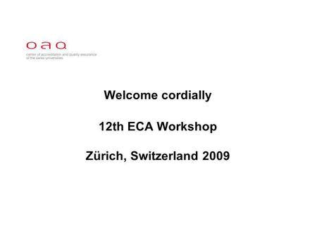 Welcome cordially 12th ECA Workshop Zürich, Switzerland 2009.