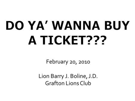 February 20, 2010 Lion Barry J. Boline, J.D. Grafton Lions Club.