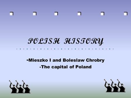 POLISH HISTORY - Mieszko I and Boleslaw Chrobry -The capital of Poland.