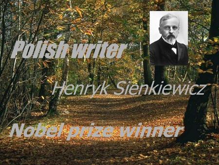 Polish writer Henryk Sienkiewicz Nobel prize winner.