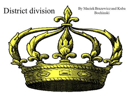 District division By Maciek Brazewicz and Kuba Bochinski.