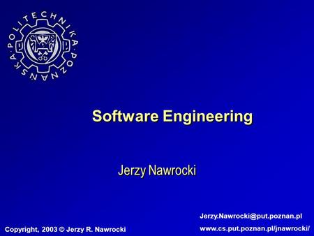 Software Engineering Jerzy Nawrocki Copyright, 2003 © Jerzy R. Nawrocki