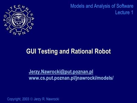 GUI Testing and Rational Robot  Models and Analysis of Software Lecture 1 Copyright,