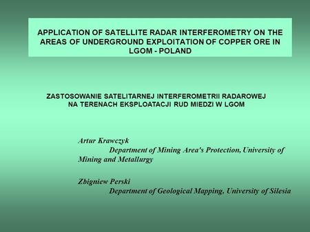 APPLICATION OF SATELLITE RADAR INTERFEROMETRY ON THE AREAS OF UNDERGROUND EXPLOITATION OF COPPER ORE IN LGOM - POLAND ZASTOSOWANIE SATELITARNEJ INTERFEROMETRII.
