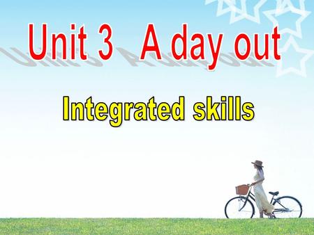 Unit 3 A day out Integrated skills.