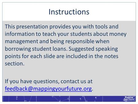 Instructions This presentation provides you with tools and information to teach your students about money management and being responsible when borrowing.
