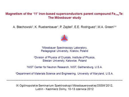 Magnetism of the ‘11’ iron-based superconductors parent compound Fe1+xTe: The Mössbauer study A. Błachowski1, K. Ruebenbauer1, P. Zajdel2, E.E. Rodriguez3,