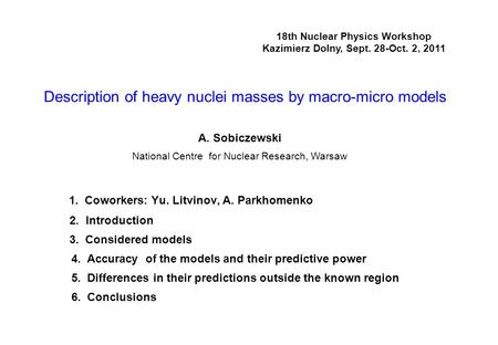 Description of heavy nuclei masses by macro-micro models 1. Coworkers: Yu. Litvinov, A. Parkhomenko 2. Introduction 3. Considered models 4. Accuracy of.