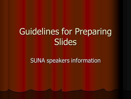 Guidelines for Preparing Slides SUNA speakers information.