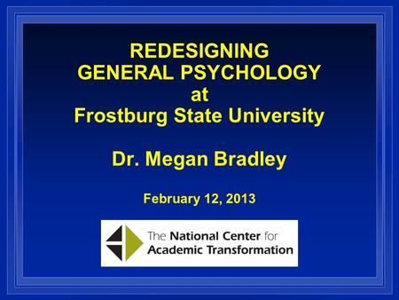 REDESIGNING GENERAL PSYCHOLOGY at Frostburg State University Dr