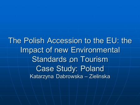 `. On 1 May 2004, Poland joined the European Union As a new member has to meet the requirements of new EU regulations and directives concerning environmental.