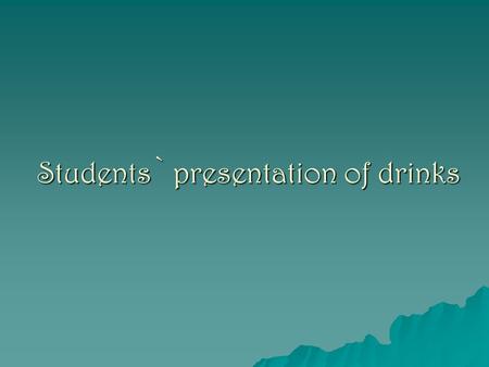 Students` presentation of drinks