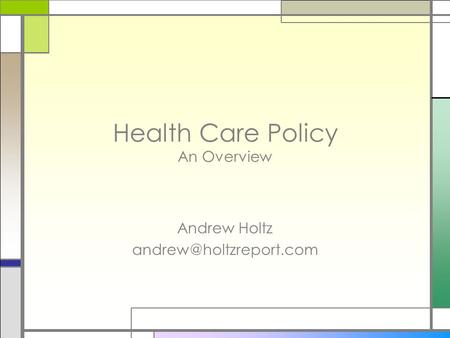 Health Care Policy An Overview Andrew Holtz