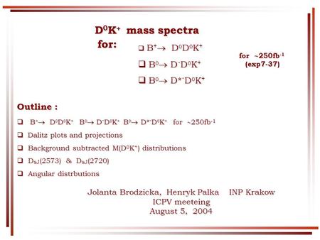 D 0 K + mass spectra D 0 K + mass spectra for: for: B + D 0 D 0 K + B + D 0 D 0 K + B 0 D - D 0 K + B 0 D - D 0 K + B 0 D* - D 0 K + B 0 D* - D 0 K + for.