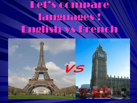 Lets compare languages ! English vs French. English is spoken in many countries :
