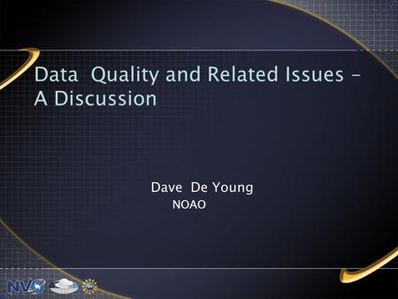 Data Quality and Related Issues – A Discussion Dave De Young NOAO.