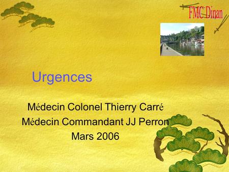 Urgences M é decin Colonel Thierry Carr é M é decin Commandant JJ Perron Mars 2006.