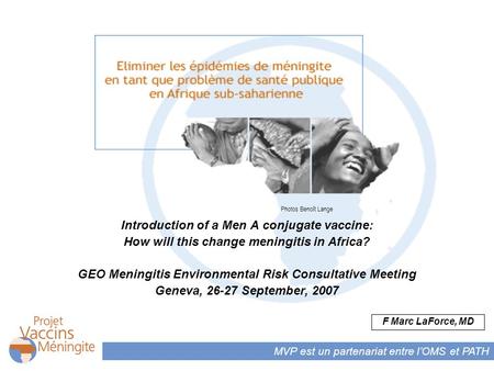 MVP est un partenariat entre lOMS et PATH Photos Benoît Lange Introduction of a Men A conjugate vaccine: How will this change meningitis in Africa? GEO.
