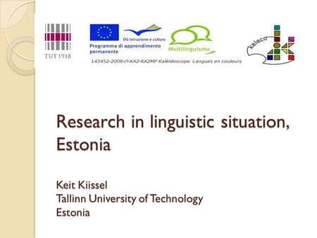 Research in linguistic situation, Estonia Keit Kiissel Tallinn University of Technology Estonia.