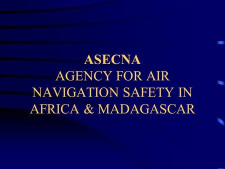 ASECNA AGENCY FOR AIR NAVIGATION SAFETY IN AFRICA & MADAGASCAR