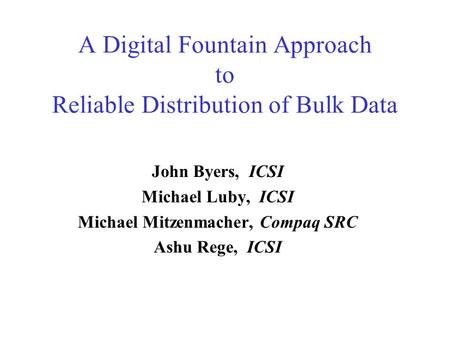 A Digital Fountain Approach to Reliable Distribution of Bulk Data