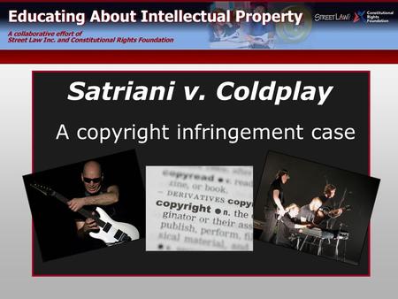 Www.educateIP.org Satriani v. Coldplay A copyright infringement case.