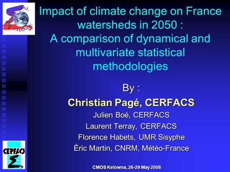 Impact of climate change on France watersheds in 2050 : A comparison of dynamical and multivariate statistical methodologies By : Christian Pagé, CERFACS.