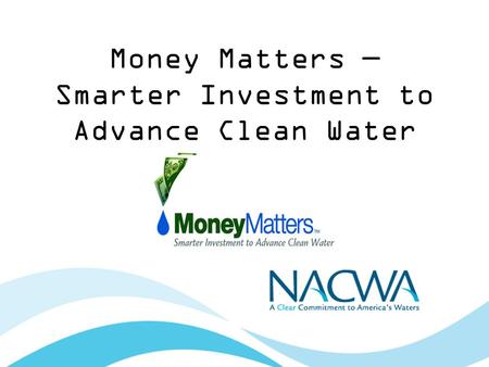 Money Matters Smarter Investment to Advance Clean Water.