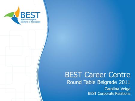 BEST Career Centre Round Table Belgrade 2011 Carolina Veiga BEST Corporate Relations.