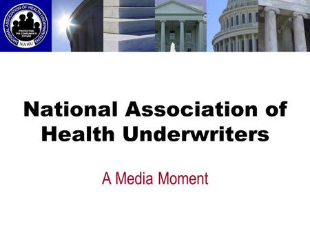 National Association of Health Underwriters A Media Moment.