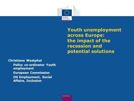Youth unemployment across Europe: the impact of the recession and potential solutions Christiane Westphal Policy co-ordinator Youth employment European.