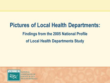 Pictures of Local Health Departments: Findings from the 2005 National Profile of Local Health Departments Study.