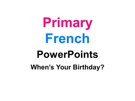 Primary French PowerPoints When’s Your Birthday?.