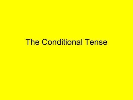 The Conditional Tense. I would ….. The Conditional Tense is used to say what you would do. It will impress the examiner if you can write/ say a few sentences.